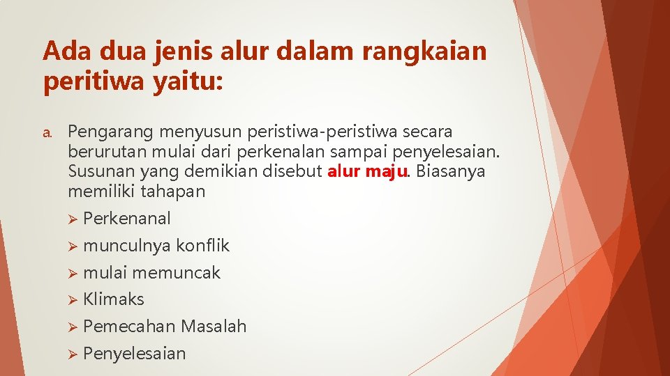 Ada dua jenis alur dalam rangkaian peritiwa yaitu: a. Pengarang menyusun peristiwa-peristiwa secara berurutan