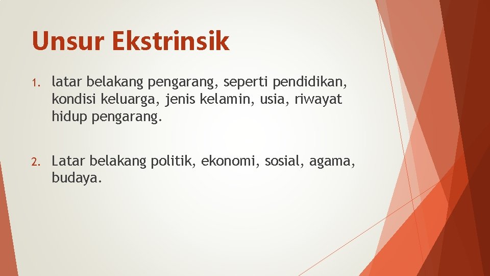 Unsur Ekstrinsik 1. latar belakang pengarang, seperti pendidikan, kondisi keluarga, jenis kelamin, usia, riwayat