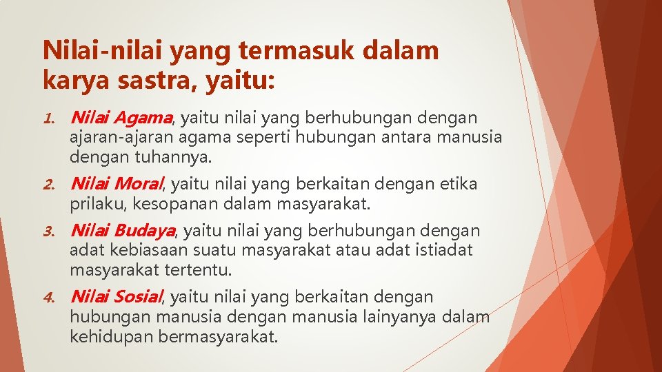 Nilai-nilai yang termasuk dalam karya sastra, yaitu: 1. Nilai Agama, yaitu nilai yang berhubungan