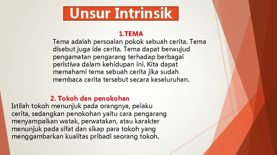 Unsur Intrinsik 1. TEMA Tema adalah persoalan pokok sebuah cerita. Tema disebut juga ide