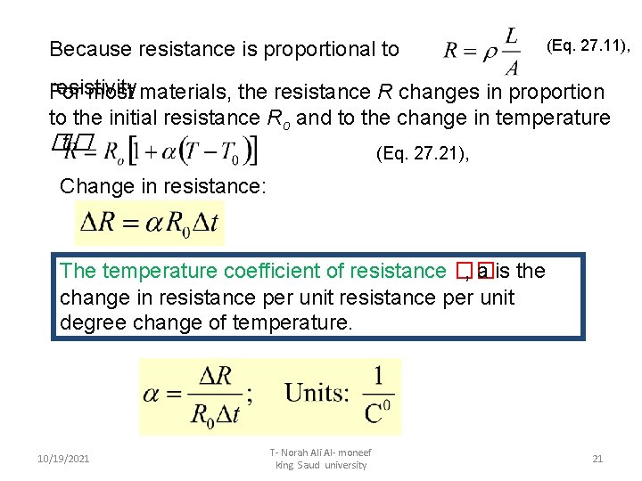 Because resistance is proportional to (Eq. 27. 11), resistivity For most materials, the resistance