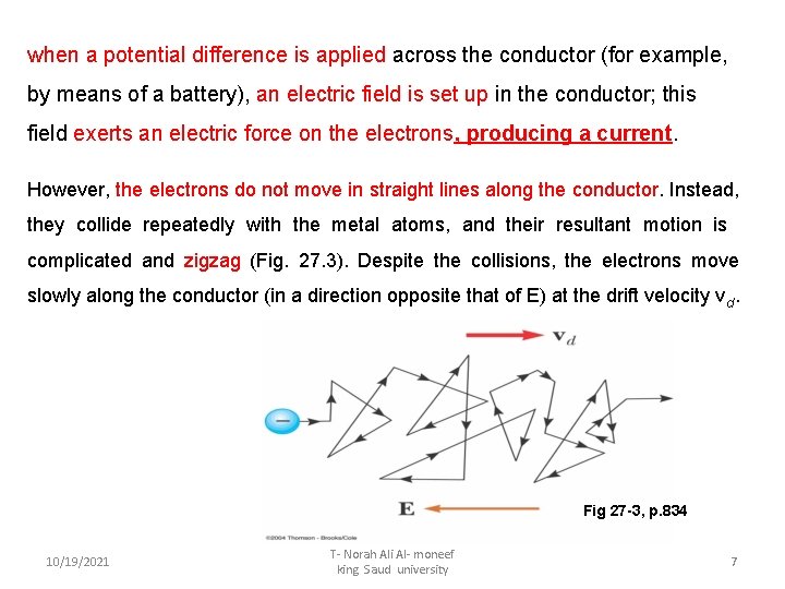 when a potential difference is applied across the conductor (for example, by means of