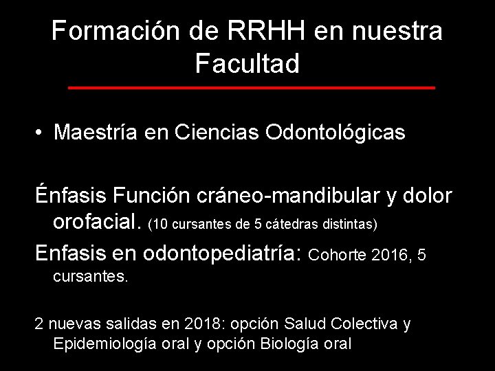 Formación de RRHH en nuestra Facultad • Maestría en Ciencias Odontológicas Énfasis Función cráneo-mandibular