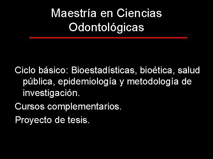 Maestría en Ciencias Odontológicas Ciclo básico: Bioestadísticas, bioética, salud pública, epidemiología y metodología de