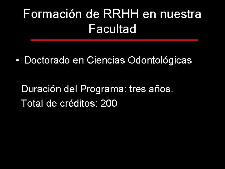 Formación de RRHH en nuestra Facultad • Doctorado en Ciencias Odontológicas Duración del Programa: