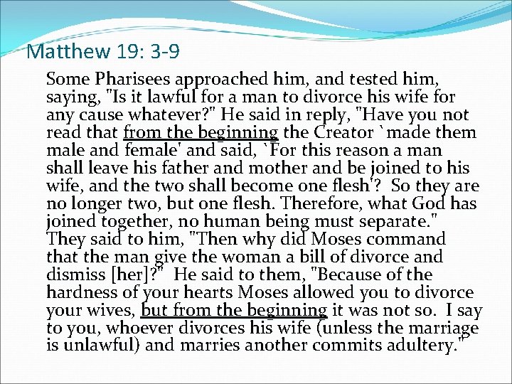 Matthew 19: 3 -9 Some Pharisees approached him, and tested him, saying, "Is it