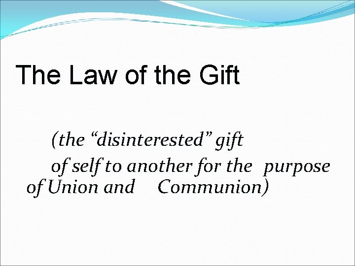 The Law of the Gift (the “disinterested” gift of self to another for the