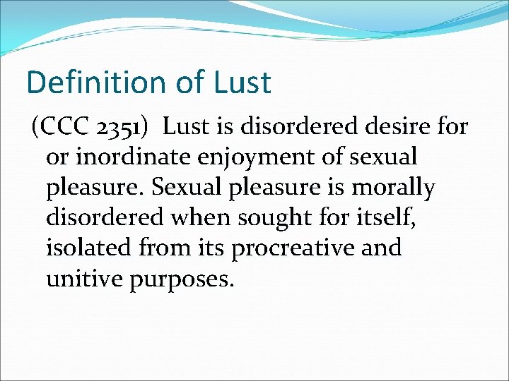 Definition of Lust (CCC 2351) Lust is disordered desire for or inordinate enjoyment of