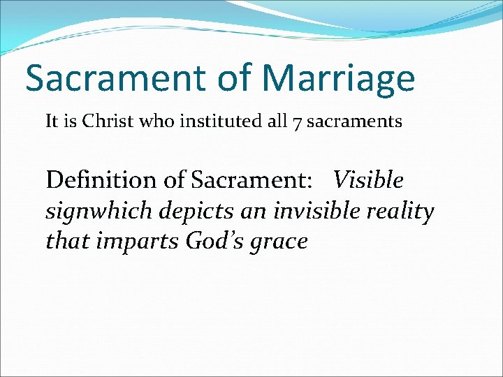 Sacrament of Marriage It is Christ who instituted all 7 sacraments Definition of Sacrament: