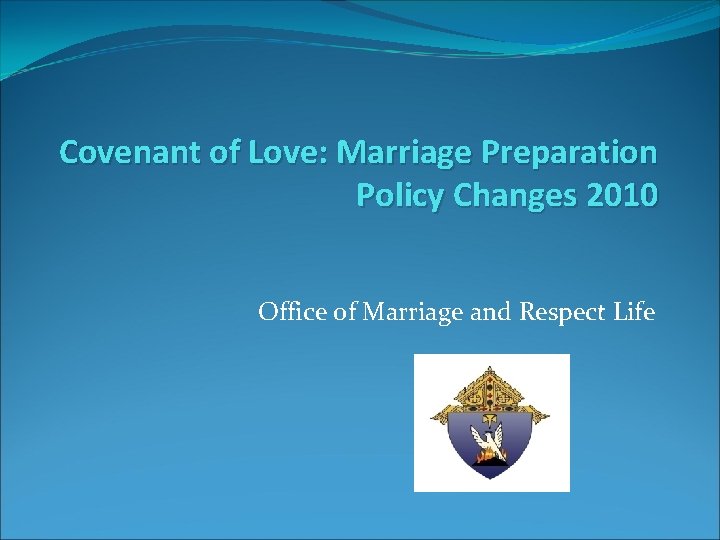 Covenant of Love: Marriage Preparation Policy Changes 2010 Office of Marriage and Respect Life