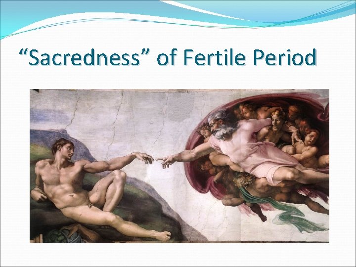 “Sacredness” of Fertile Period 