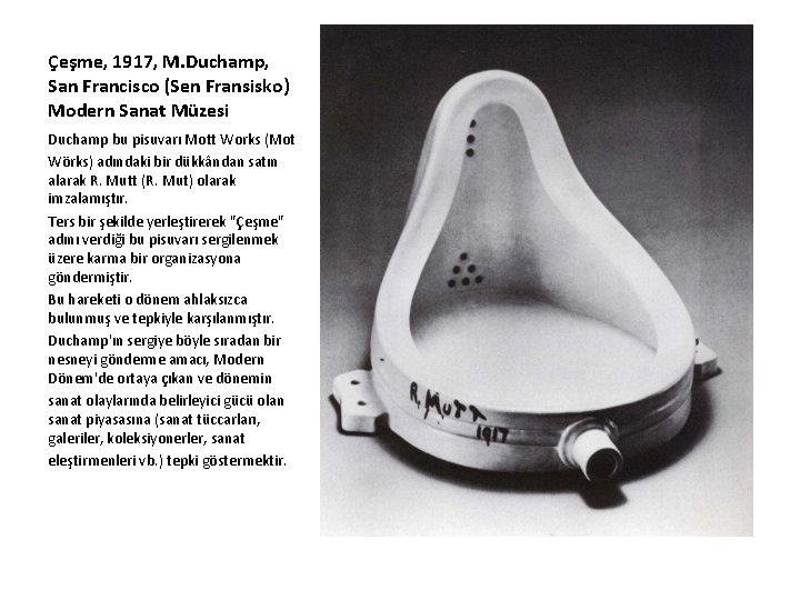 Çeşme, 1917, M. Duchamp, San Francisco (Sen Fransisko) Modern Sanat Müzesi Duchamp bu pisuvarı