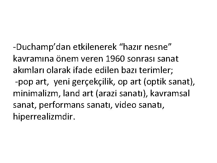 -Duchamp’dan etkilenerek “hazır nesne” kavramına önem veren 1960 sonrası sanat akımları olarak ifade edilen