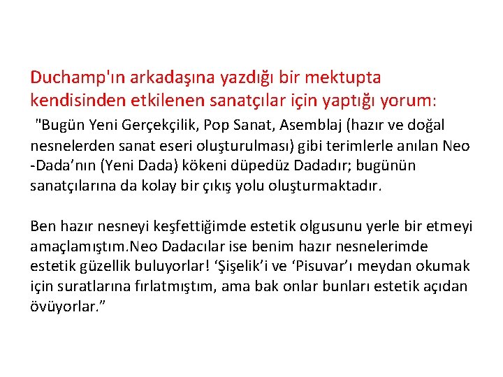 Duchamp'ın arkadaşına yazdığı bir mektupta kendisinden etkilenen sanatçılar için yaptığı yorum: "Bugün Yeni Gerçekçilik,