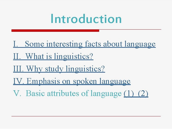 Introduction I. Some interesting facts about language II. What is linguistics? III. Why study