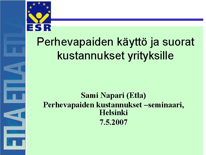 Perhevapaiden käyttö ja suorat kustannukset yrityksille Sami Napari (Etla) Perhevapaiden kustannukset –seminaari, Helsinki 7.