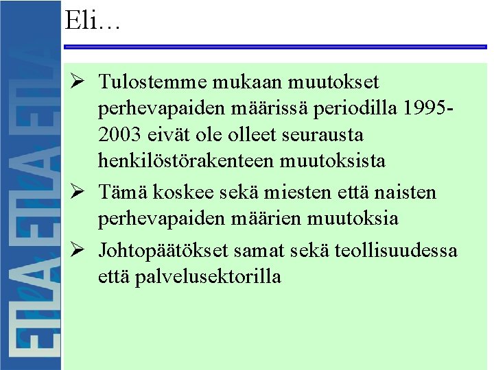 Eli… Ø Tulostemme mukaan muutokset perhevapaiden määrissä periodilla 19952003 eivät ole olleet seurausta henkilöstörakenteen