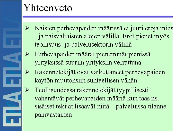 Yhteenveto Ø Naisten perhevapaiden määrissä ei juuri eroja mies - ja naisvaltaisten alojen välillä.