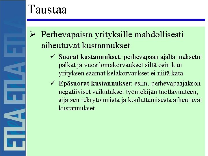 Taustaa Ø Perhevapaista yrityksille mahdollisesti aiheutuvat kustannukset ü Suorat kustannukset: perhevapaan ajalta maksetut palkat