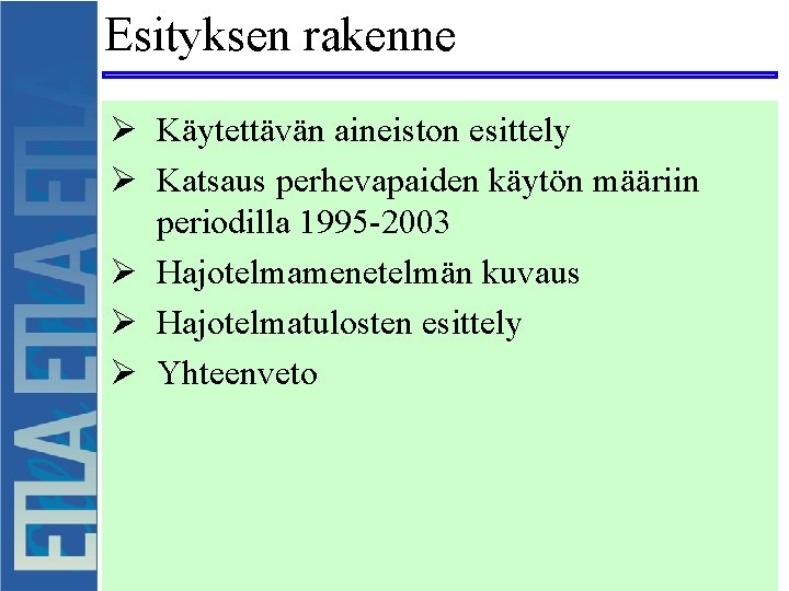 Esityksen rakenne Ø Käytettävän aineiston esittely Ø Katsaus perhevapaiden käytön määriin periodilla 1995 -2003