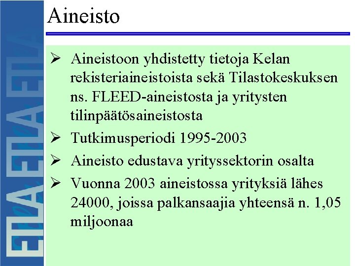 Aineisto Ø Aineistoon yhdistetty tietoja Kelan rekisteriaineistoista sekä Tilastokeskuksen ns. FLEED-aineistosta ja yritysten tilinpäätösaineistosta