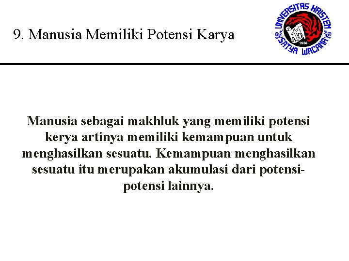 9. Manusia Memiliki Potensi Karya Manusia sebagai makhluk yang memiliki potensi kerya artinya memiliki