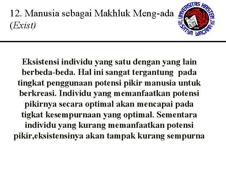 12. Manusia sebagai Makhluk Meng-ada (Exist) Eksistensi individu yang satu dengan yang lain berbeda-beda. 12. Manusia sebagai Makhluk Meng-ada (Exist) Eksistensi individu yang satu dengan yang lain berbeda-beda.