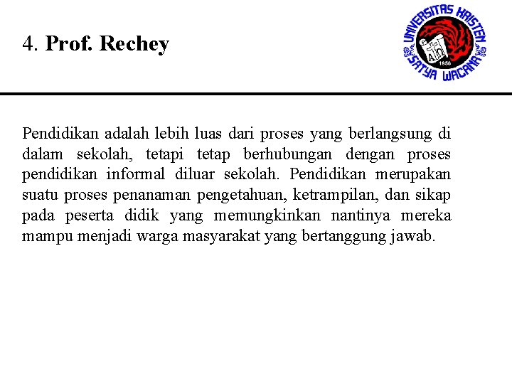 4. Prof. Rechey Pendidikan adalah lebih luas dari proses yang berlangsung di dalam sekolah, 4. Prof. Rechey Pendidikan adalah lebih luas dari proses yang berlangsung di dalam sekolah,