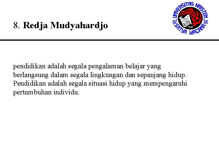 8. Redja Mudyahardjo pendidikan adalah segala pengalaman belajar yang berlangsung dalam segala lingkungan dan