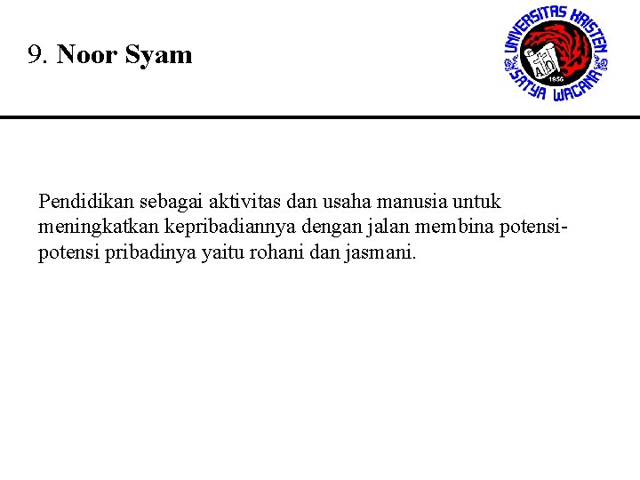 9. Noor Syam Pendidikan sebagai aktivitas dan usaha manusia untuk meningkatkan kepribadiannya dengan jalan 9. Noor Syam Pendidikan sebagai aktivitas dan usaha manusia untuk meningkatkan kepribadiannya dengan jalan