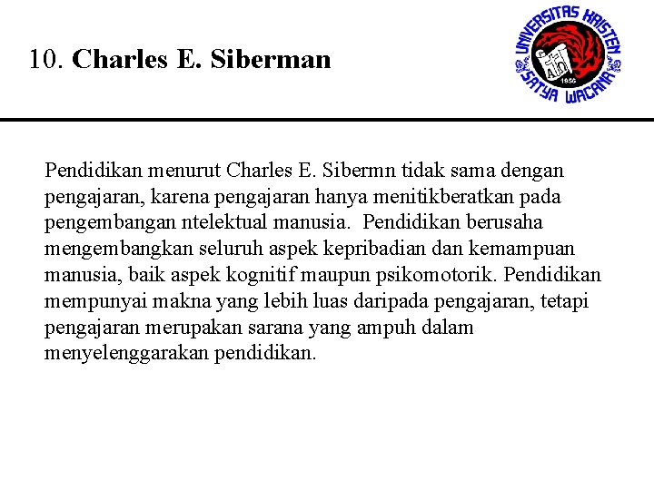 10. Charles E. Siberman Pendidikan menurut Charles E. Sibermn tidak sama dengan pengajaran, karena 10. Charles E. Siberman Pendidikan menurut Charles E. Sibermn tidak sama dengan pengajaran, karena