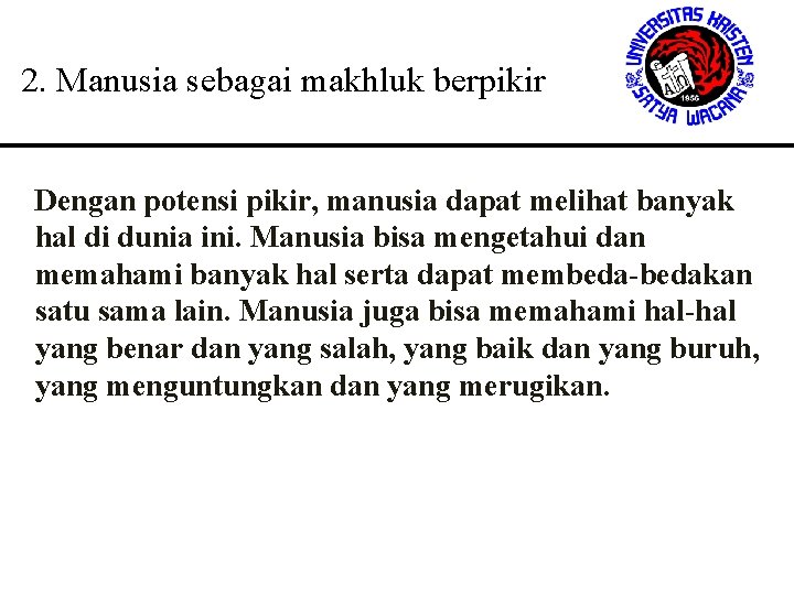 2. Manusia sebagai makhluk berpikir Dengan potensi pikir, manusia dapat melihat banyak hal di 2. Manusia sebagai makhluk berpikir Dengan potensi pikir, manusia dapat melihat banyak hal di