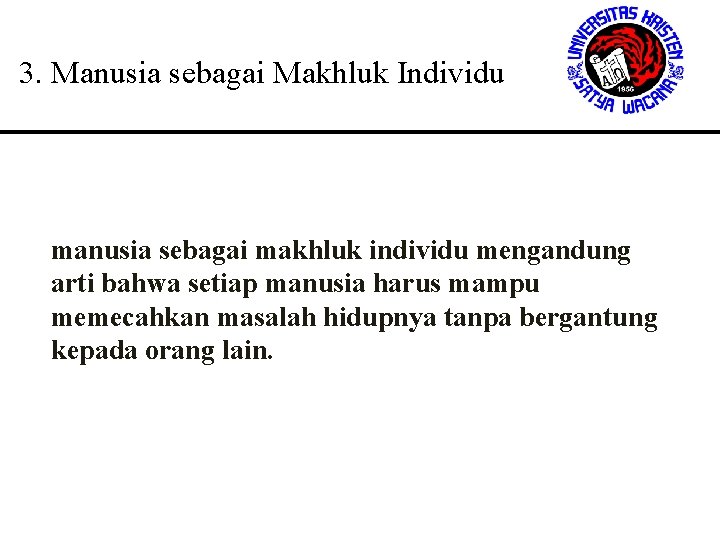 3. Manusia sebagai Makhluk Individu manusia sebagai makhluk individu mengandung arti bahwa setiap manusia 3. Manusia sebagai Makhluk Individu manusia sebagai makhluk individu mengandung arti bahwa setiap manusia