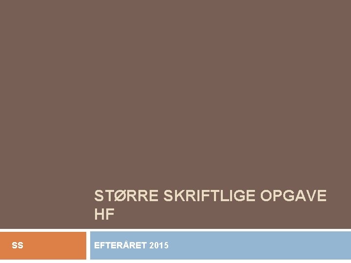 STØRRE SKRIFTLIGE OPGAVE HF SS EFTERÅRET 2015 