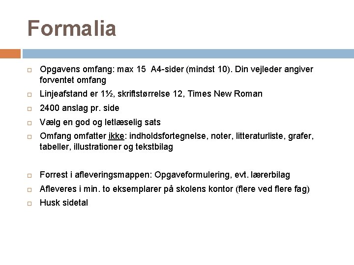 Formalia Opgavens omfang: max 15 A 4 -sider (mindst 10). Din vejleder angiver forventet