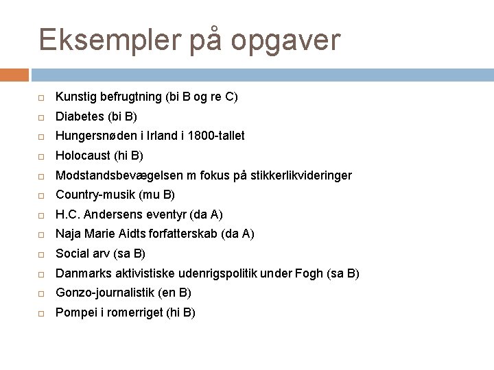 Eksempler på opgaver Kunstig befrugtning (bi B og re C) Diabetes (bi B) Hungersnøden