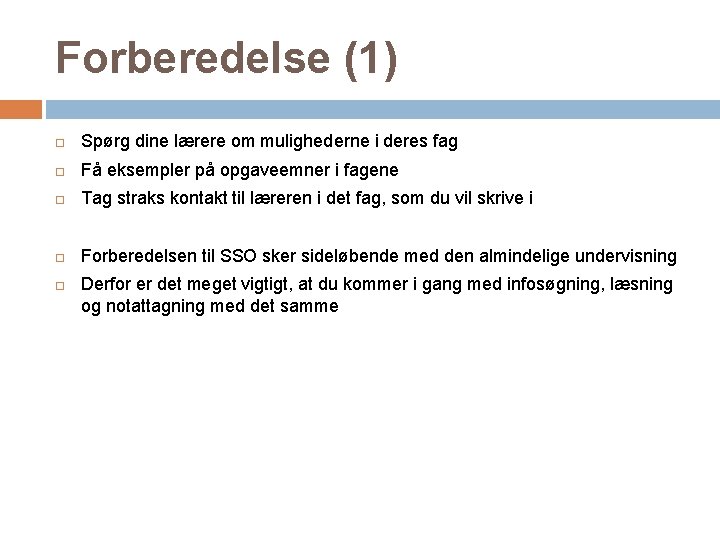 Forberedelse (1) Spørg dine lærere om mulighederne i deres fag Få eksempler på opgaveemner