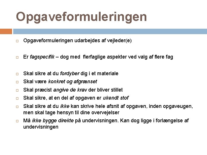 Opgaveformuleringen udarbejdes af vejleder(e) Er fagspecifik – dog med flerfaglige aspekter ved valg af