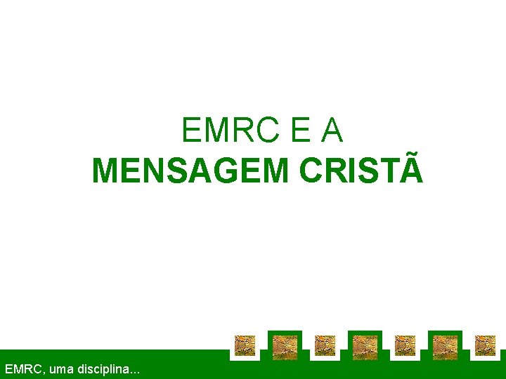 A EMRC E A MENSAGEM CRISTÃ EMRC, uma disciplina. . . 