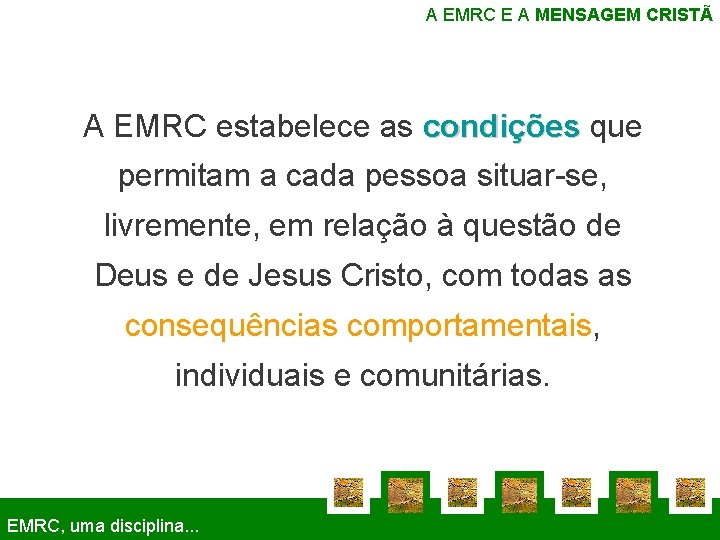 A EMRC E A MENSAGEM CRISTÃ A EMRC estabelece as condições que permitam a