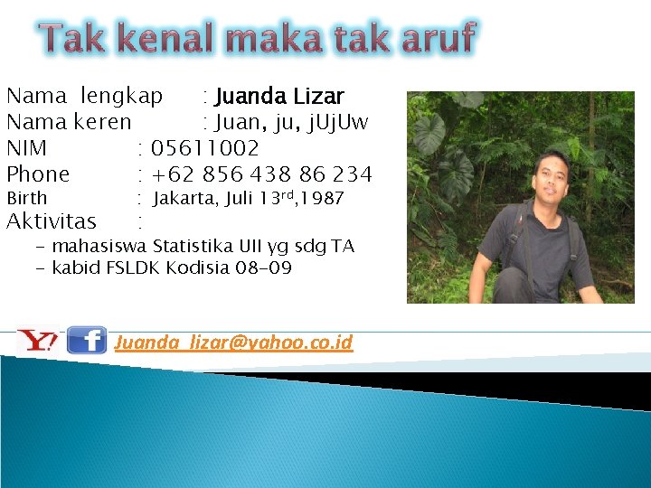 Nama lengkap : Juanda Lizar Nama keren : Juan, ju, j. Uw NIM :