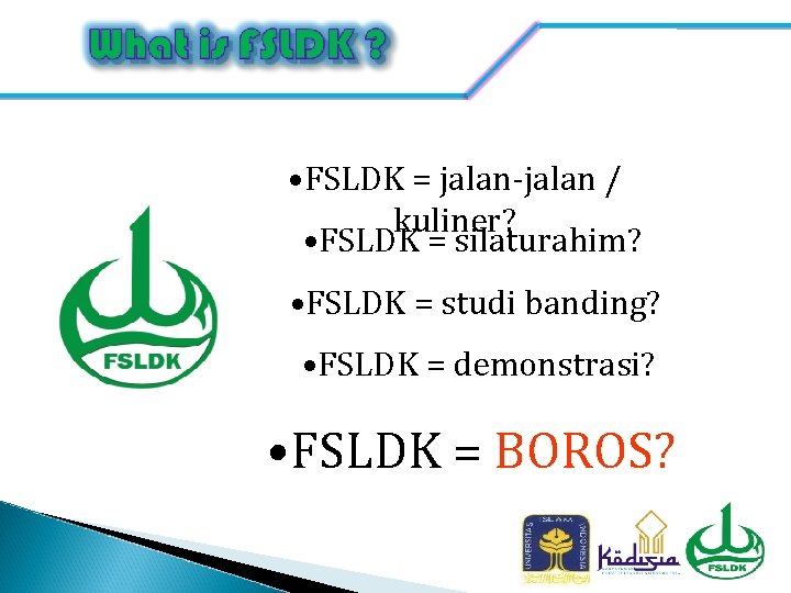  • FSLDK = jalan-jalan / kuliner? • FSLDK = silaturahim? • FSLDK =