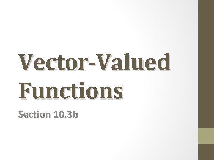 Vector-Valued Functions Section 10. 3 b 