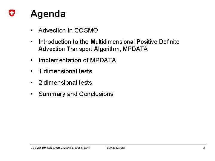 Agenda • Advection in COSMO • Introduction to the Multidimensional Positive Definite Advection Transport