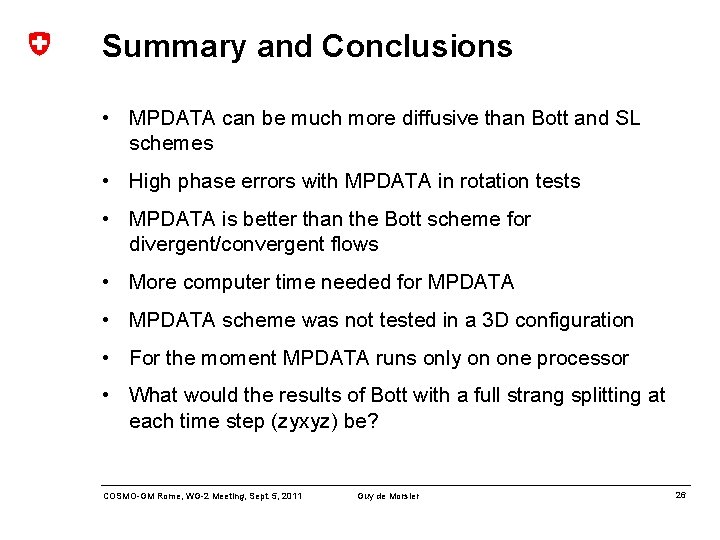 Summary and Conclusions • MPDATA can be much more diffusive than Bott and SL