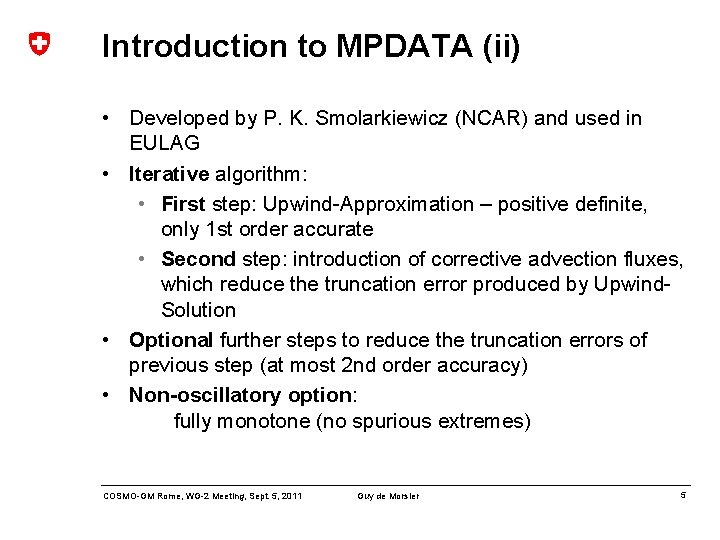 Introduction to MPDATA (ii) • Developed by P. K. Smolarkiewicz (NCAR) and used in