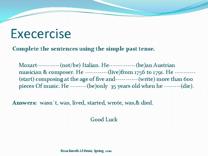 Execercise Complete the sentences using the simple past tense. Mozart------(not/be) Italian. He-------(be)an Austrian musician