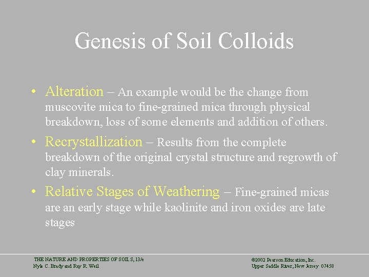Genesis of Soil Colloids • Alteration – An example would be the change from