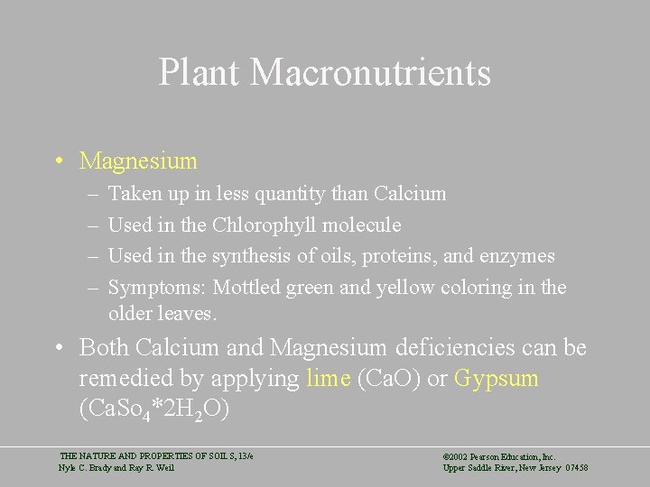 Plant Macronutrients • Magnesium – – Taken up in less quantity than Calcium Used