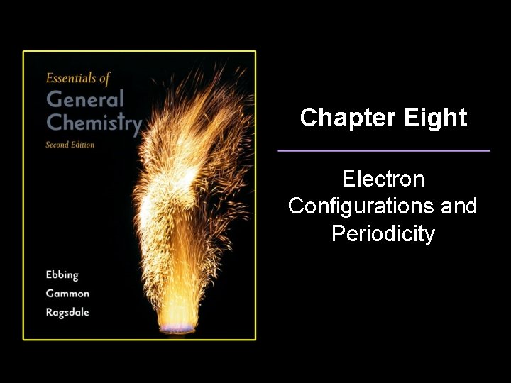 Chapter Eight Electron Configurations and Periodicity 
